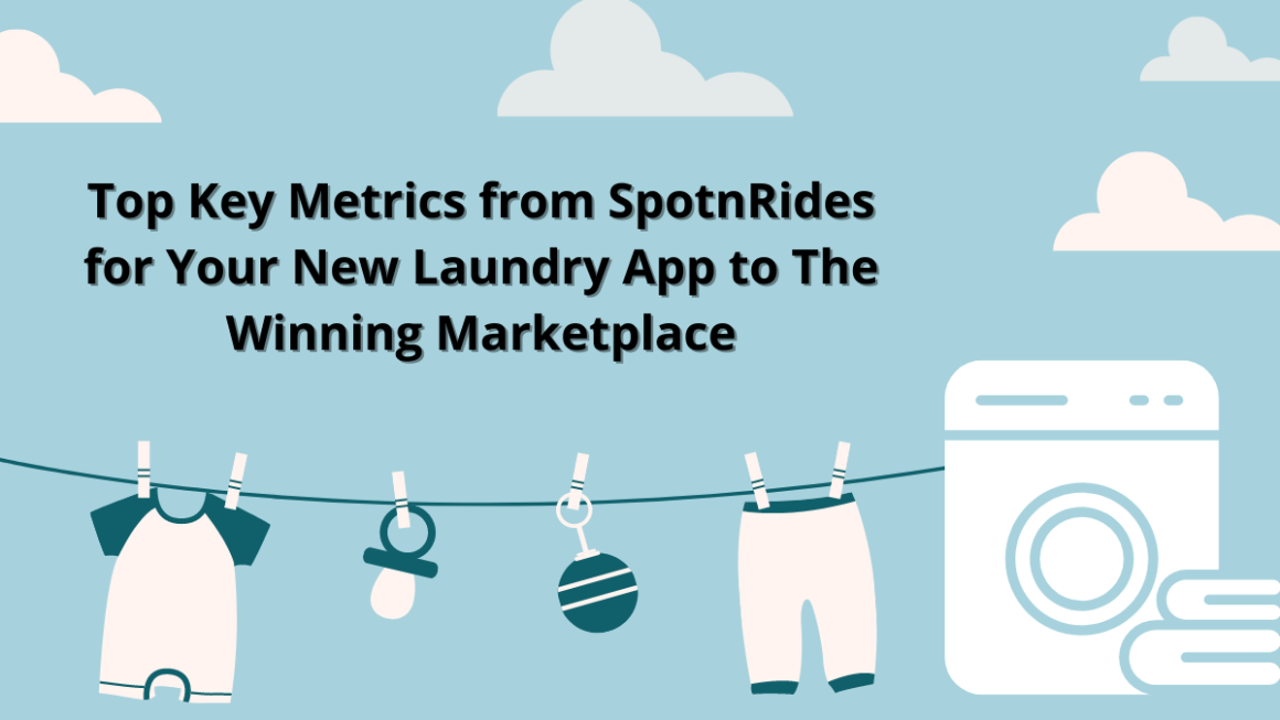 Top Key Metrics from SpotnRides for Your New Laundry App to The Winning Marketplace